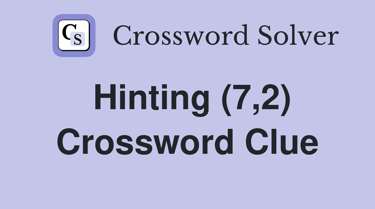 Hinting (7,2) Crossword Clue Answers Crossword Solver